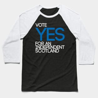 VOTE YES FOR AN INDEPENDENT SCOTLAND,Pro Scottish Independence Saltire Flag Coloured Text Slogan Baseball T-Shirt